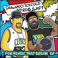 For Heads That Break - Shawneci Icecold/Rob Swift