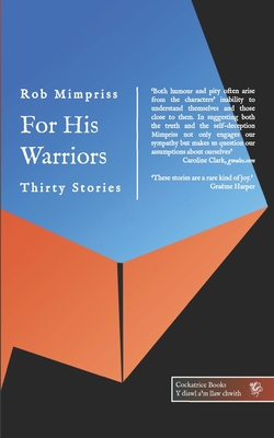 For His Warriors: Thirty Stories - Mimpriss, Rob