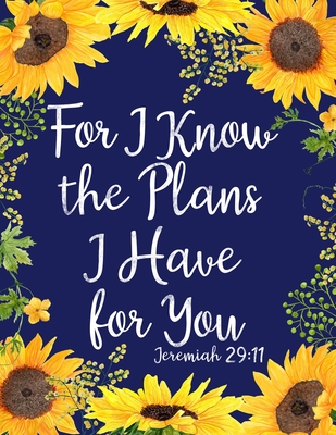 For I Know the Plans I Have for You: Sunflower Notebook (Bible, Christian Composition Book Journal) (8.5 x 11 Large) - Journals, Whimsical