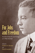 For Jobs and Freedom: Selected Speeches and Writings of A. Philip Randolph