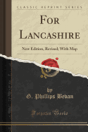 For Lancashire: New Edition, Revised; With Map (Classic Reprint)