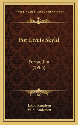 For Livets Skyld: Fortaelling (1905) - Knudsen, Jakob, and Andersen, Vald (Illustrator)