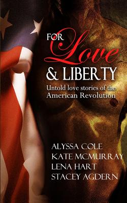 For Love & Liberty: Untold love stories of the American Revolution - Hart, Lena, and McMurray, Kate, and Agdern, Stacey