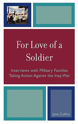 For Love of a Soldier: Interviews with Military Families Taking Action Against the Iraq War - Collins, Jane