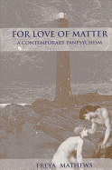 For Love of Matter: A Contemporary Panpsychism