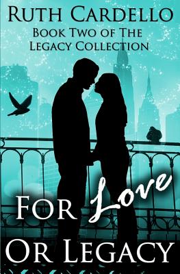 For Love or Legacy: Can her love save him before he goes too far? - Cardello, Ruth A