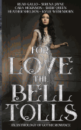 For Love the Bell Tolls: A Gothic Romance Short Story Anthology