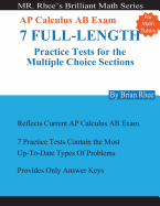 For Math Tutors: AP Calculus AB Exam 7 Full-Length Practice Tests for the Multiple Choice Sections: 7 Full-Length Practice Tests for the AP Calculus AB Exam Multiple Choice Sections