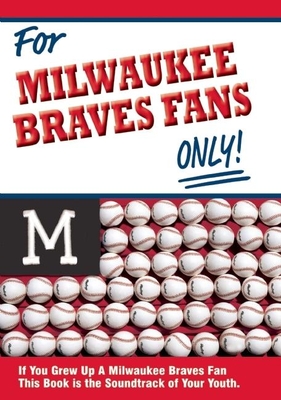 For Milwaukee Braves Fans Only! - Andrews, Tom, and Wolfe, Rich