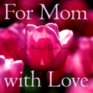 For Mom With Love: a Book of Quotations