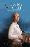 For My Child: A WW2 historical novel about a mother's devotion