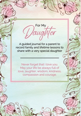 For My Daughter: A guided journal for a parent to record family and lifetime lessons to share with a very special daughter - Townsend, Kai-Nneka S