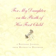 For My Daughter on the Birth of Her First Child: A Keepsake Journal from Mother to Daughter
