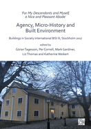 'For My Descendants and Myself, a Nice and Pleasant Abode' - Agency, Micro-history and Built Environment: Buildings in Society International BISI III, Stockholm 2017
