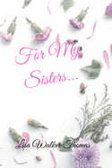 For My Sisters....