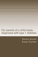 For parents of a child with newly-diagnosed with Type 1 diabetes - Guzman, Susan, and Gooler, Dennis