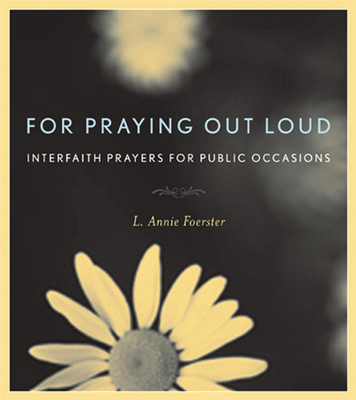 For Praying Out Loud: Interfaith Prayers for Public Occasions - Foerster, L Annie