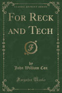 For Reck and Tech (Classic Reprint)