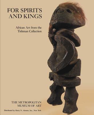 For Spirits and Kings: African Art from the Paul and Ruth Tishman Collection - Vogel, Susan Mullin