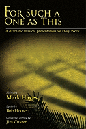 For Such a One as This: A Dramatic Musical Presentation for Holy Week - Custer, Jim, and Hoose, Bob, and Hayes, Mark (Composer)