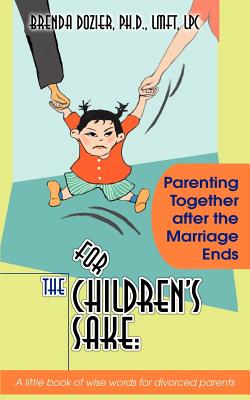 For the Children's Sake: Parenting Together After the Marriage Ends - Dozier, Brenda, PhD