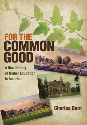 For the Common Good: A New History of Higher Education in America - Dorn, Charles