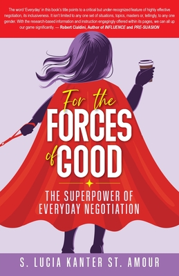 For the Forces of Good: The Superpower of Everyday Negotiation - Kanter St Amour, S Lucia