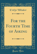 For the Fourth Time of Asking (Classic Reprint)