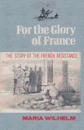 For the Glory of France the Story of the French Resistance