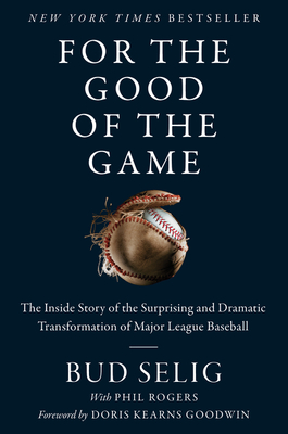For the Good of the Game: The Inside Story of the Surprising and Dramatic Transformation of Major League Baseball - Selig, Bud