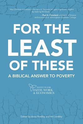 For the Least of These: A Biblical Answer to Poverty - Bradley, Anne (Editor), and Lindsley, Art (Editor)