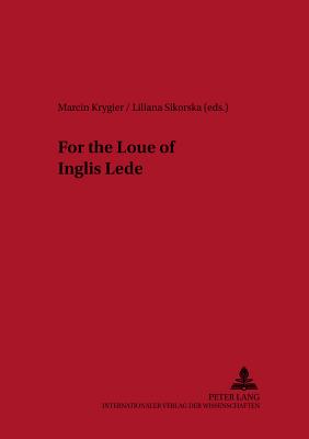 For the Loue of Inglis Lede - Krygier, Marcin (Editor), and Sikorska, Liliana (Editor)