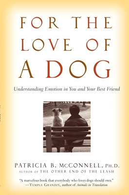For the Love of a Dog: Understanding Emotion in You and Your Best Friend - McConnell, Patricia
