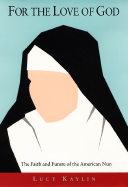 For the Love of God: Faith and Future of the American Nun