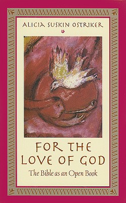 For the Love of God: The Bible as an Open Book - Ostriker, Alicia Suskin