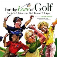 For the Love of Golf: An A-To-Z Primer for Golf Fans of All Ages