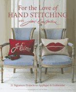 For the Love of Hand Stitching with Jan Constantine: 21 Signature Projects to Applique & Embroider