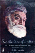 For The Love Of India: The Life & Times Of Jamsetji Tata