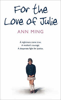 For the Love of Julie: A Nightmare Come True. a Mother's Courage. a Desperate Fight for Justice. - Ming, Ann