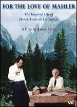 For the Love of Mahler: The Inspired Life of Henry-Louis de La Grange - Jason Starr