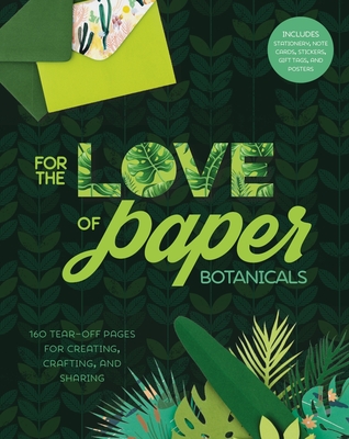 For the Love of Paper: Botanicals: 160 Tear-Off Pages for Creating, Crafting, and Sharing Volume 3 - Lark Crafts