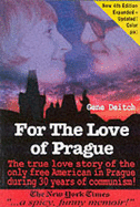 For the Love of Prague: The True Love Story of the Only Free American in Prague During 30 Years of Communism - Deitch, Gene