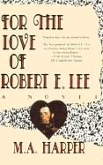 For the Love of Robert E. Lee - Harper, M A