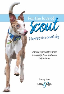 For the Love of Scout: Promises to a Small Dog - Ison, Tracey