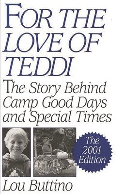 For the Love of Teddi: The Story Behind Camp Good Days and Special Times, the 2001 Edition - Buttino, Lou