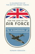 For the Love of the Air Force: A Celebration of the British Armed Forces