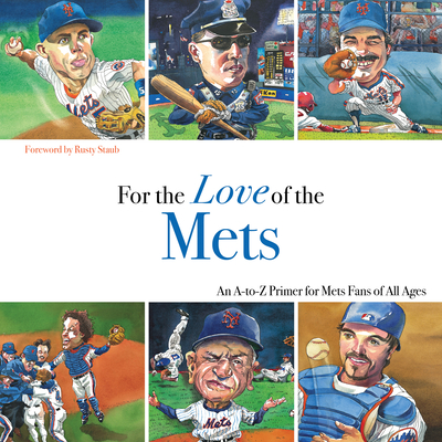 For the Love of the Mets: An A-To-Z Primer for Mets Fans of All Ages - Klein, Frederick C, and Staub, Rusty (Foreword by)