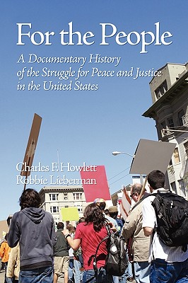 For the People: A Documentary History of the Struggle for Peace and Justice in the United States (PB) - Howlett, Charles, and Lieberman, Robbie