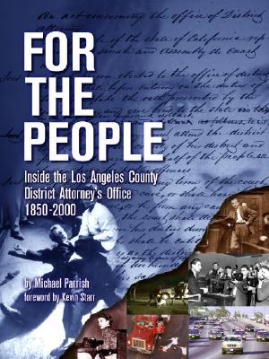 For the People: Inside the Los Angeles County District Attorney's Office 1850-2000 - Parrish, Michael, and Starr, Kevin (Foreword by), and Garcetti, Gil (Introduction by)