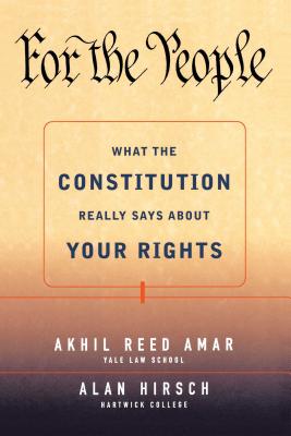 For the People: What the Constitution Really Says about Your Rights - Hirsch, Alan R, and Amar, Akhil Reed